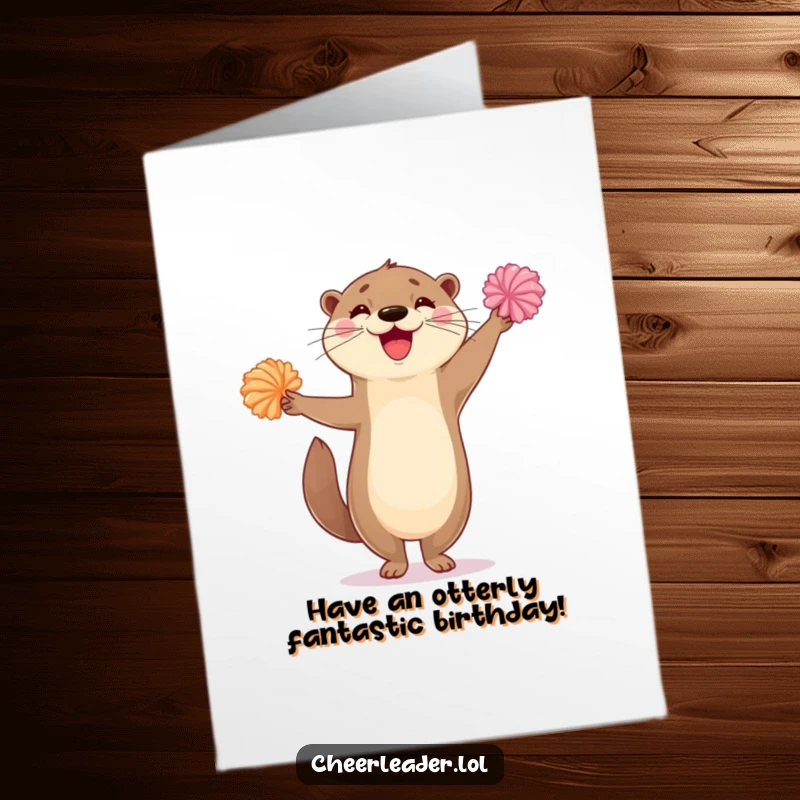Funny Free Printable Birthday Card: Delighted otter on one leg waving pom-poms ecstatically, shouting happy birthday.