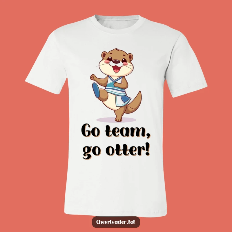 Funny Otter Cheer T-Shirt: High Kick Your Style - Hilarious Gift!